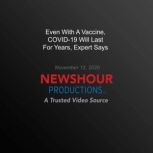 Even With A Vaccine, COVID19 Will La..., PBS NewsHour