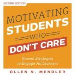 Motivating Students Who Dont Care, Allen N. Mendler