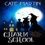 Charm School A Witches Three Cozy Mystery, Cate Martin