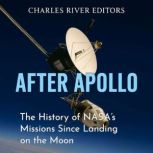 After Apollo The History of NASAs M..., Charles River Editors