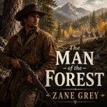 The Man of the Forest A Thrilling ..., Zane Grey