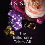 The Billionaire Takes All, J. S. Scott