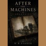 Awakening An After the Machines Nove..., W. R. Stanek