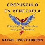 Crepusculo en Venezuela, Rafael Osio Cabrices