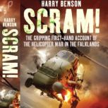 Scram! The Gripping First-hand Account of the Helicopter War in the Falklands, Harry Benson