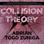 Collision Theory, Adrian Todd Zuniga