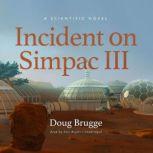 Incident on Simpac III A Scientific Novel, Doug Brugge