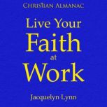 Live Your Faith at Work, Jacquelyn Lynn
