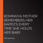 Rohingya Mother Remembers Her Rapists..., PBS NewsHour