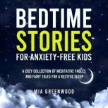 Bedtime Stories for AnxietyFree Kids..., Mia Greenwood