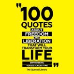 100 Quotes About Freedom And Liberati..., The Quotes Library