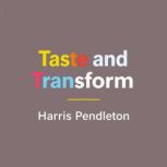 Taste and Transform Secrets to Eleva..., Harris Pendleton