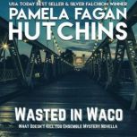 Wasted in Waco A What Doesnt Kill Y..., Pamela Fagan Hutchins
