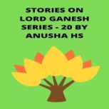 Stories on lord Ganesh series  20, Anusha HS