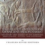 The Greatest Civilizations of Ancient..., Charles River Editors