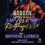 Nobody Can Love You Like Them Roughne..., Shvonne Latrice