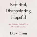 Beautiful, Disappointing, Hopeful, Drew Hyun