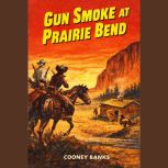 Gun Smoke at Prairie Bend, Cooney Banks