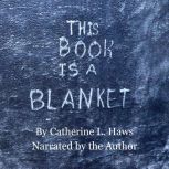 This Book Is A Blanket, Catherine L. Haws
