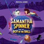 Samantha Spinner and the Boy in the B..., Russell Ginns