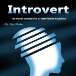 Introvert The Power and Benefits of Introversion Explained, Tyler Bordan