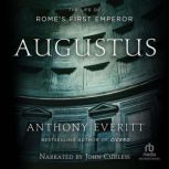 Augustus The Life of Rome's First Emperor, Anthony Everitt