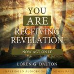 You are Receiving Revelation, Loren G. Dalton