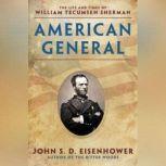 American General The Life and Times of William Tecumseh Sherman, John S.D. Eisenhower