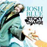 Sticky Change, Josh Blue
