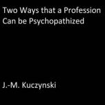 Two Ways that a Profession Can be Psy..., J.M. Kuczynski