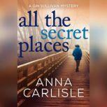 All the Secret Places, Anna  Carlisle