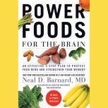 Power Foods for the Brain An Effective 3-Step Plan to Protect Your Mind and Strengthen Your Memory, Neal D Barnard
