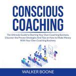 Conscious Coaching The Ultimate Guid..., Walker Boone