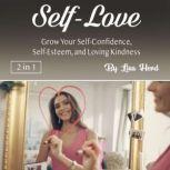 Self-Love Grow Your Self-Confidence, Self-Esteem, and Loving Kindness, Lisa Herd