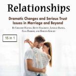 Relationships Dramatic Changes and Serious Trust Issues in Marriage and Beyond, Gregory Haynes