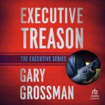 Executive Treason, Gary Grossman