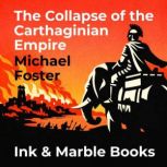 The Collapse of the Carthaginian Empi..., Michael Foster