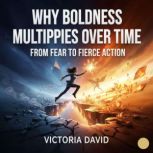 Why Boldness Multiplies Over Time, Victoria David