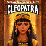 Cleopatra The Last Great Queen of Eg..., Samuel John