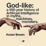 Godlike a 500Year History of Artif..., Kester Brewin