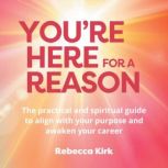 Youre Here for a Reason, Rebecca Kirk