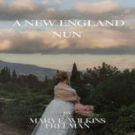 A New England Nun, Mary E Wilkins Freeman