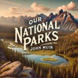 Our National Parks, John Muir