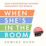When Shes in the Room, Edwina Dunn