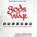 Gods at War Student Edition The battle for your heart that will define your life, Kyle Idleman