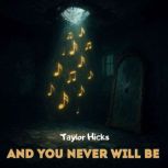 And You Never Will Be, Taylor Hicks