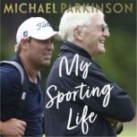 My Sporting Life Memories, moments and declarations, Michael Parkinson