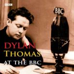 Dylan Thomas At The BBC, Dylan Thomas