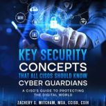 Key Security Concepts that all CISOs ..., Zachery S. Mitcham, MSA, CCISO, CSIH