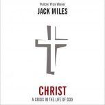 Christ: A Crisis in the Life of God, Jack Miles